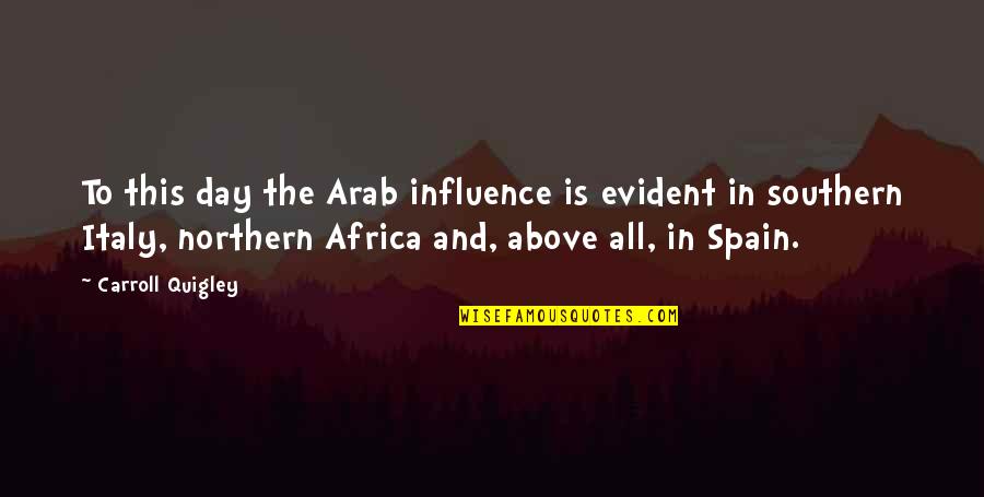 Sense And Sensibility Marianne And Colonel Brandon Quotes By Carroll Quigley: To this day the Arab influence is evident Sense And Sensibility Marianne And Colonel Brandon Quotes By Carroll Quigley: To this day the Arab influence is evident