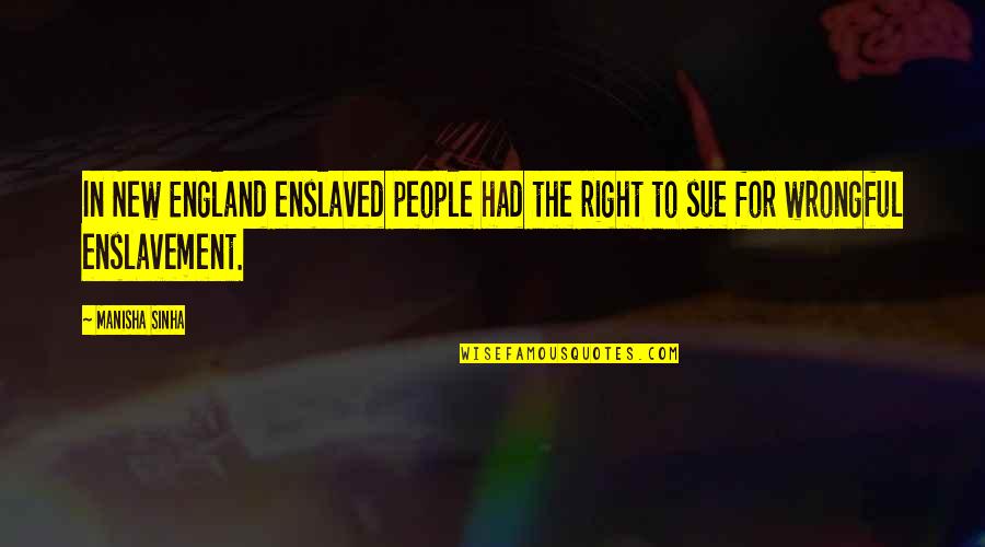 Sense For Pc Quotes By Manisha Sinha: In New England enslaved people had the right