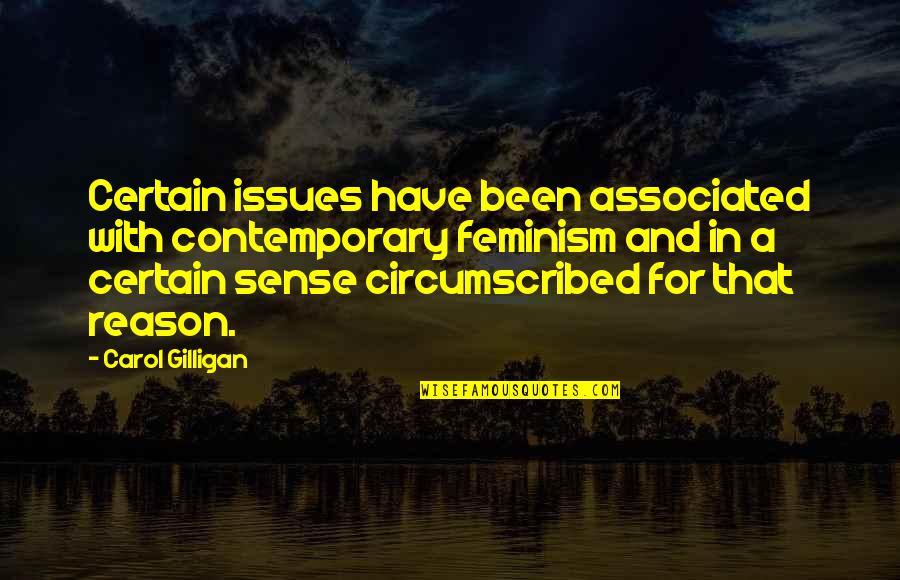 Sense For Sense Quotes By Carol Gilligan: Certain issues have been associated with contemporary feminism