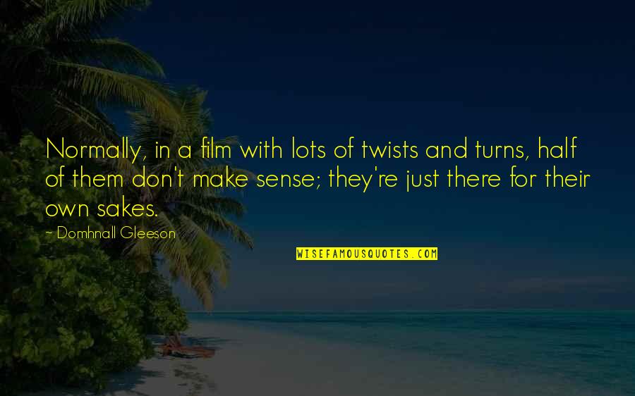 Sense For Sense Quotes By Domhnall Gleeson: Normally, in a film with lots of twists Sense For Sense Quotes By Domhnall Gleeson: Normally, in a film with lots of twists