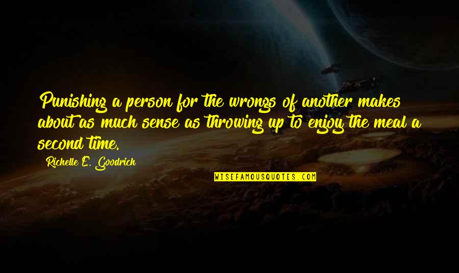 Sense For Sense Quotes By Richelle E. Goodrich: Punishing a person for the wrongs of another