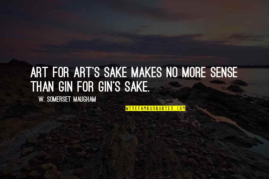 Sense For Sense Quotes By W. Somerset Maugham: Art for art's sake makes no more sense