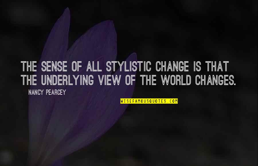 Sense Gratification Quotes By Nancy Pearcey: The sense of all stylistic change is that