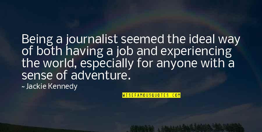 Sense Of Adventure Quotes By Jackie Kennedy: Being a journalist seemed the ideal way of