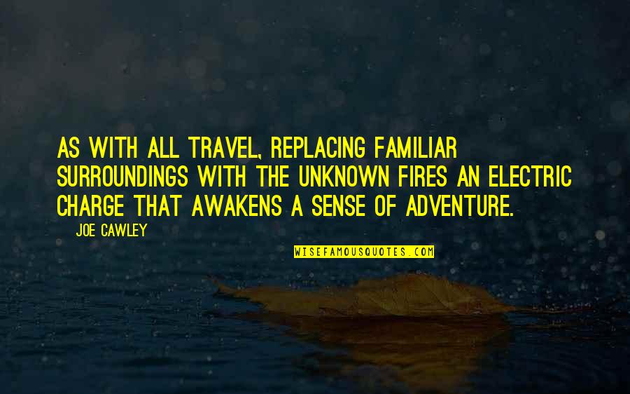 Sense Of Adventure Quotes By Joe Cawley: As with all travel, replacing familiar surroundings with