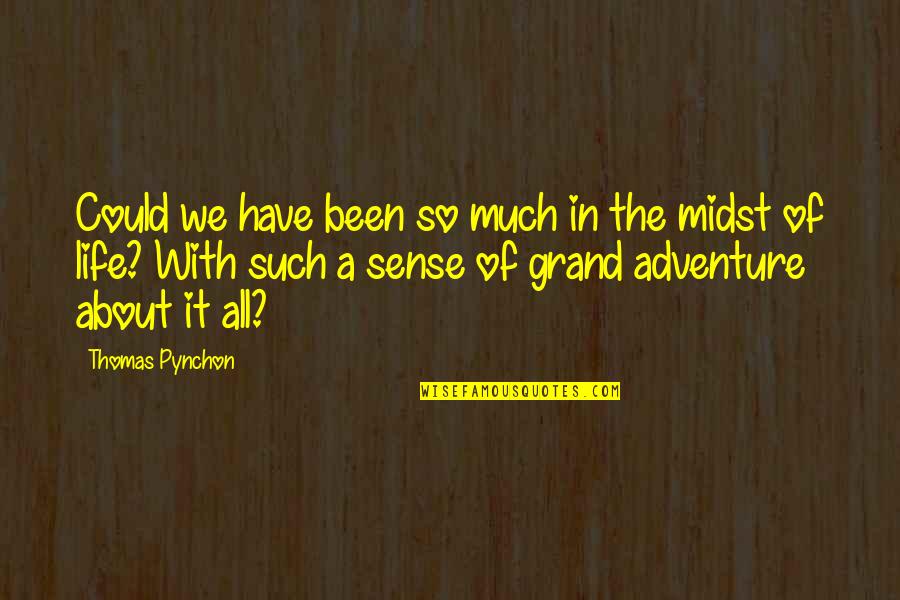 Sense Of Adventure Quotes By Thomas Pynchon: Could we have been so much in the