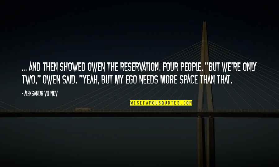Sense Of Art Motivational Quotes By Aleksandr Voinov: ... and then showed Owen the reservation. Four Sense Of Art Motivational Quotes By Aleksandr Voinov: ... and then showed Owen the reservation. Four