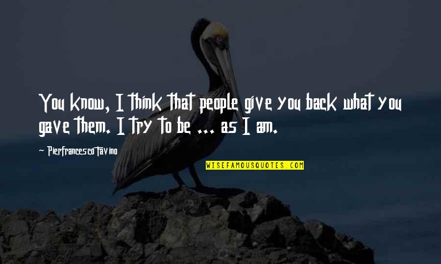 Sense Of Art Motivational Quotes By Pierfrancesco Favino: You know, I think that people give you Sense Of Art Motivational Quotes By Pierfrancesco Favino: You know, I think that people give you