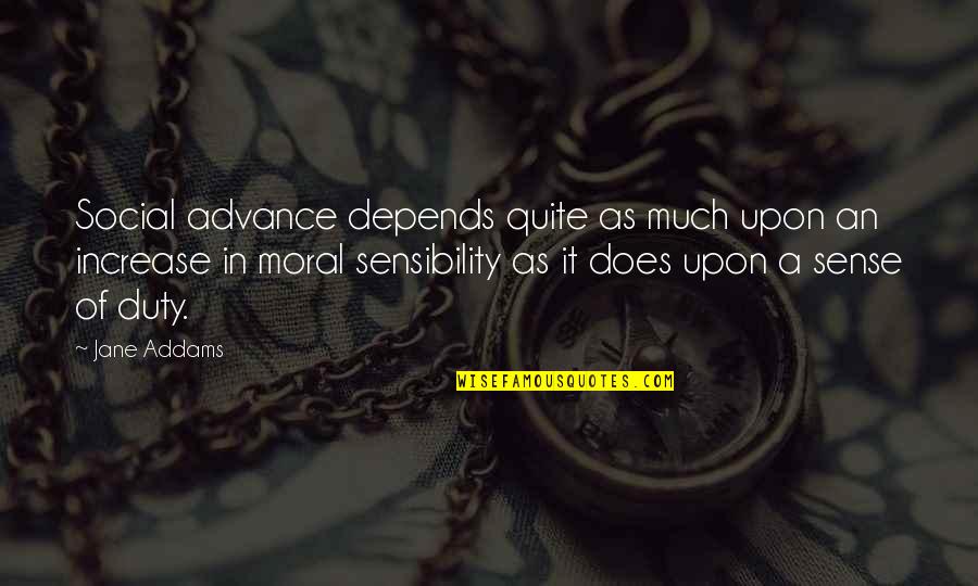 Sense Of Duty Quotes By Jane Addams: Social advance depends quite as much upon an