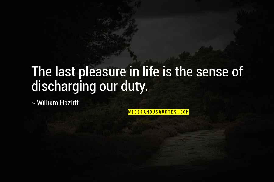 Sense Of Duty Quotes By William Hazlitt: The last pleasure in life is the sense