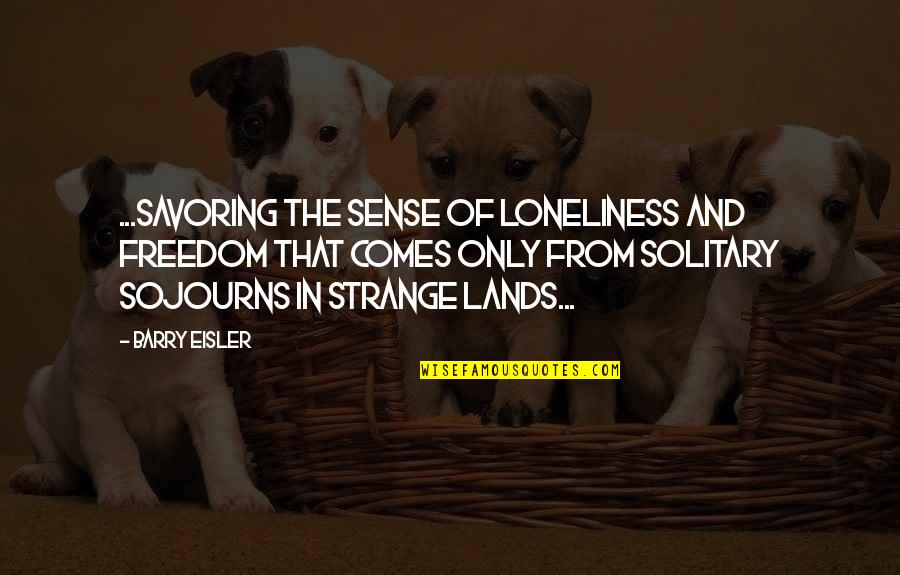 Sense Of Freedom Quotes By Barry Eisler: ...savoring the sense of loneliness and freedom that Sense Of Freedom Quotes By Barry Eisler: ...savoring the sense of loneliness and freedom that