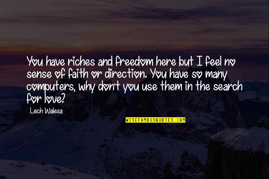 Sense Of Freedom Quotes By Lech Walesa: You have riches and freedom here but I Sense Of Freedom Quotes By Lech Walesa: You have riches and freedom here but I