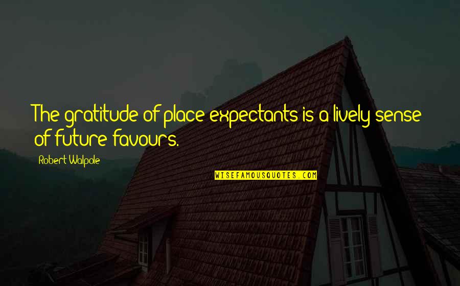 Sense Of Gratitude Quotes By Robert Walpole: The gratitude of place-expectants is a lively sense