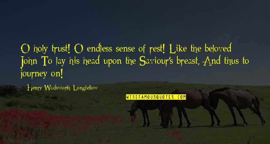 Sense Of Holy Quotes By Henry Wadsworth Longfellow: O holy trust! O endless sense of rest! Sense Of Holy Quotes By Henry Wadsworth Longfellow: O holy trust! O endless sense of rest!
