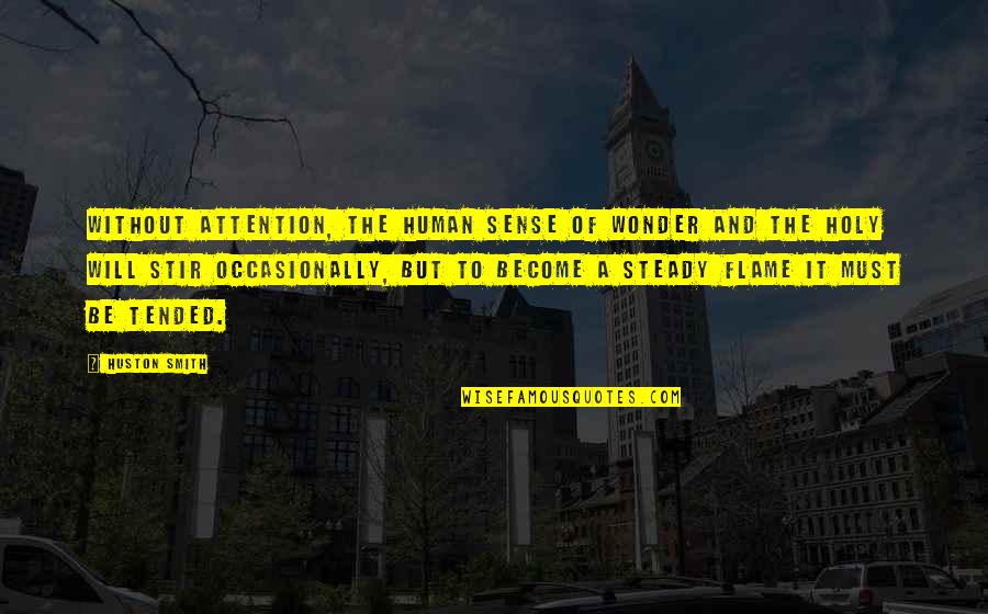Sense Of Holy Quotes By Huston Smith: Without attention, the human sense of wonder and Sense Of Holy Quotes By Huston Smith: Without attention, the human sense of wonder and