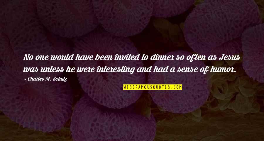 Sense Of Humor Quotes By Charles M. Schulz: No one would have been invited to dinner