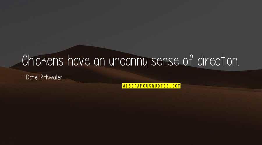 Sense Of Humor Quotes By Daniel Pinkwater: Chickens have an uncanny sense of direction. Sense Of Humor Quotes By Daniel Pinkwater: Chickens have an uncanny sense of direction.