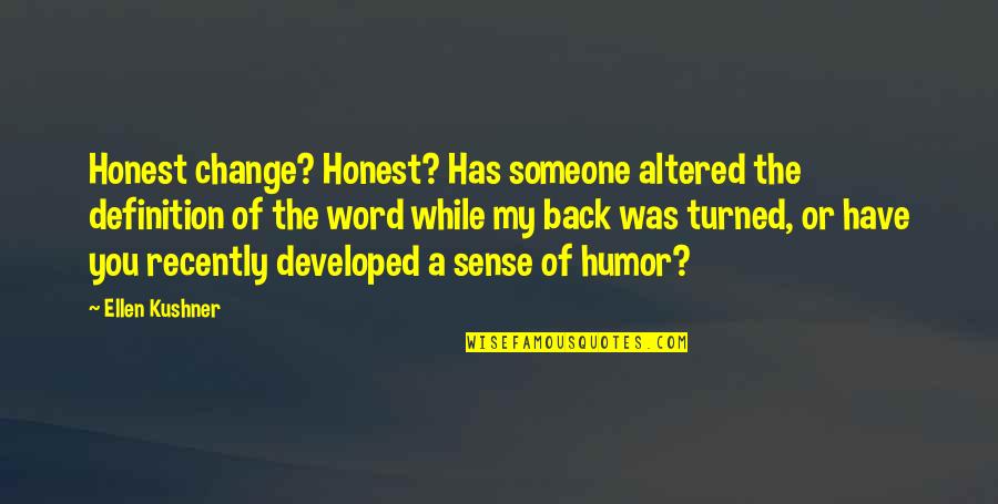 Sense Of Humor Quotes By Ellen Kushner: Honest change? Honest? Has someone altered the definition