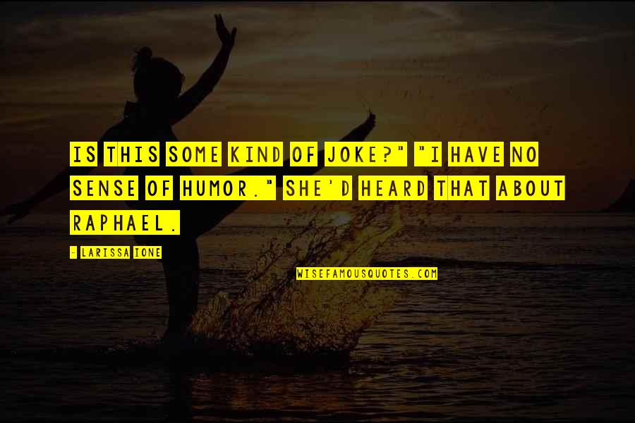Sense Of Humor Quotes By Larissa Ione: Is this some kind of joke?" "I have Sense Of Humor Quotes By Larissa Ione: Is this some kind of joke?" "I have