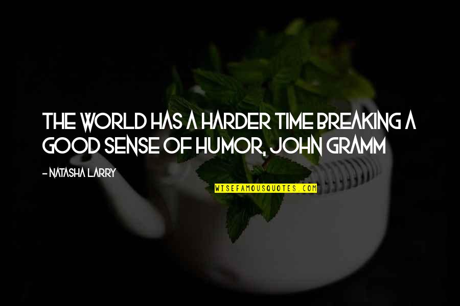 Sense Of Humor Quotes By Natasha Larry: The world has a harder time breaking a