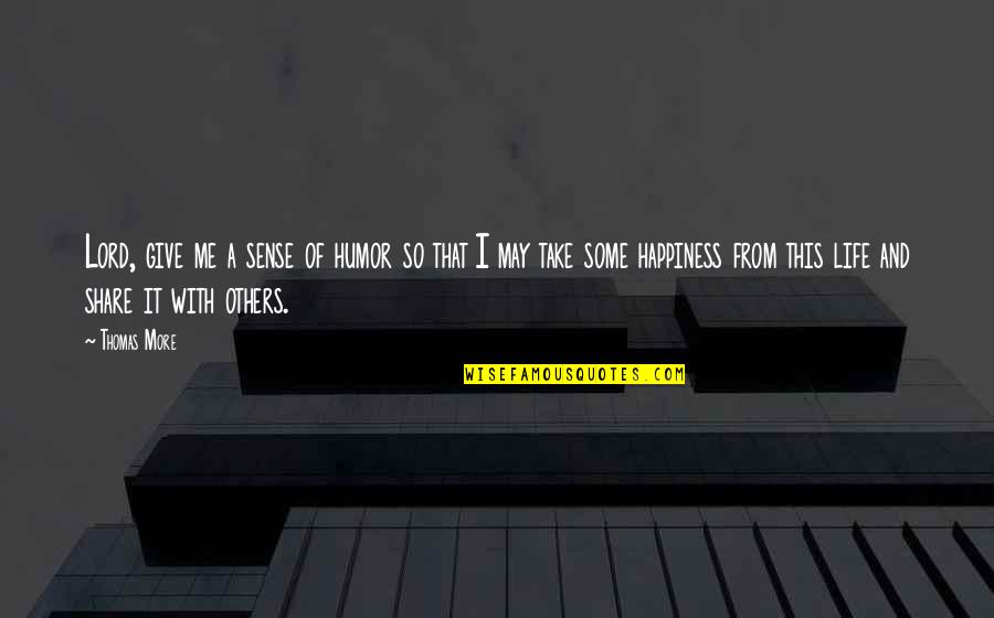 Sense Of Humor Quotes By Thomas More: Lord, give me a sense of humor so Sense Of Humor Quotes By Thomas More: Lord, give me a sense of humor so