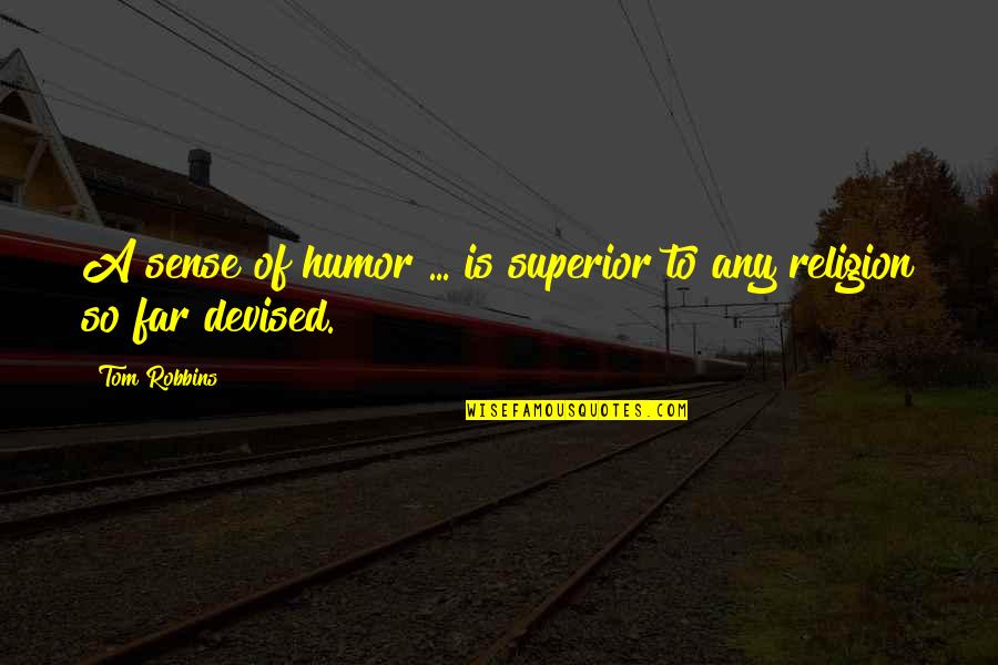 Sense Of Humor Quotes By Tom Robbins: A sense of humor ... is superior to