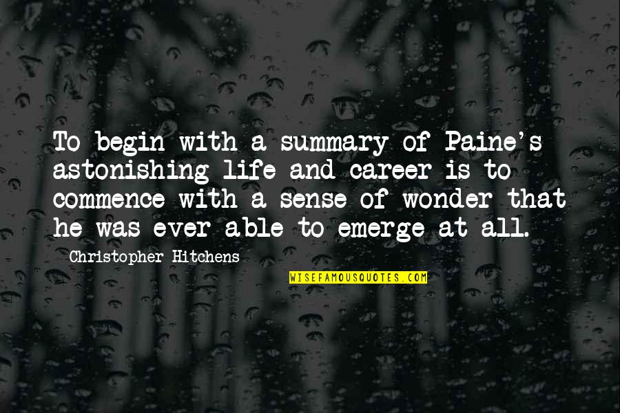 Sense Of Life Quotes By Christopher Hitchens: To begin with a summary of Paine's astonishing
