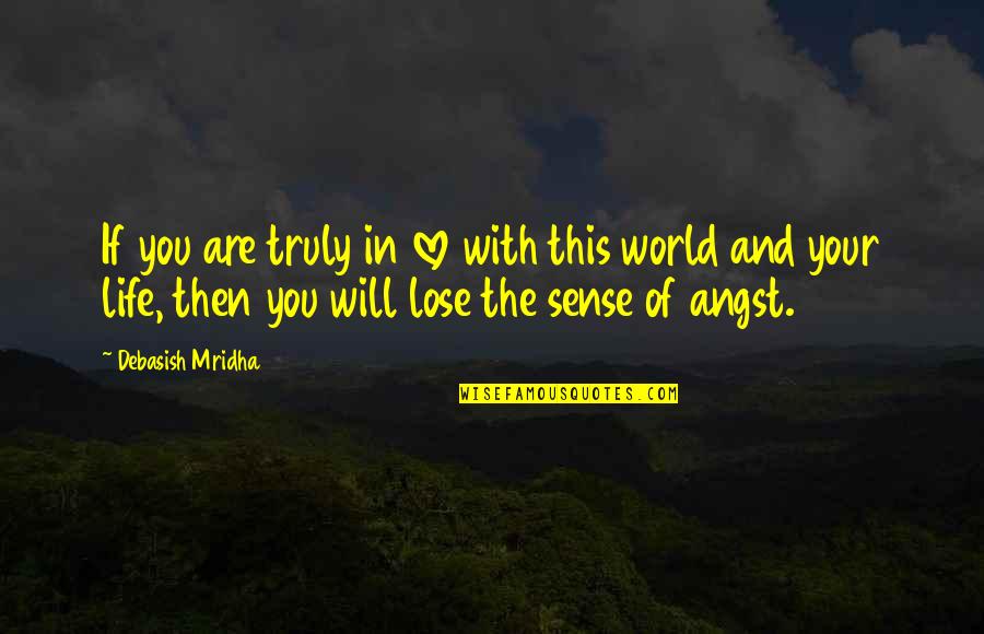Sense Of Life Quotes By Debasish Mridha: If you are truly in love with this
