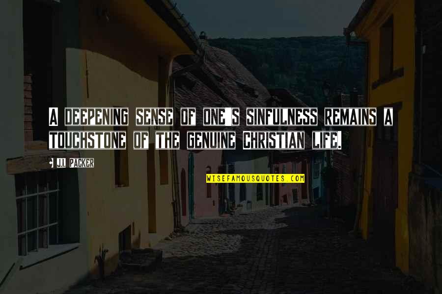 Sense Of Life Quotes By J.I. Packer: A deepening sense of one's sinfulness remains a