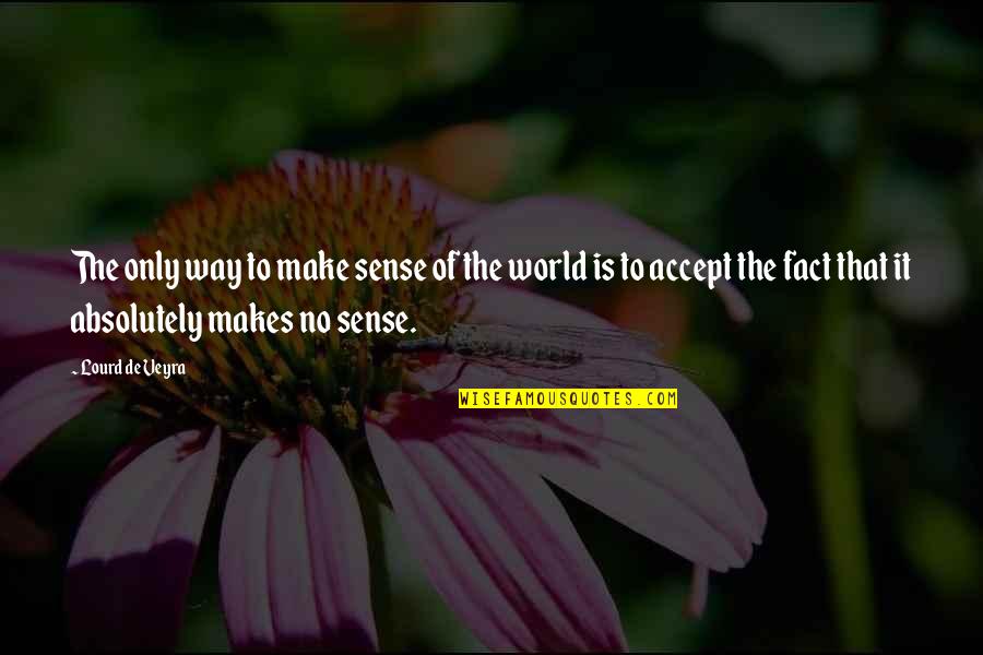 Sense Of Life Quotes By Lourd De Veyra: The only way to make sense of the