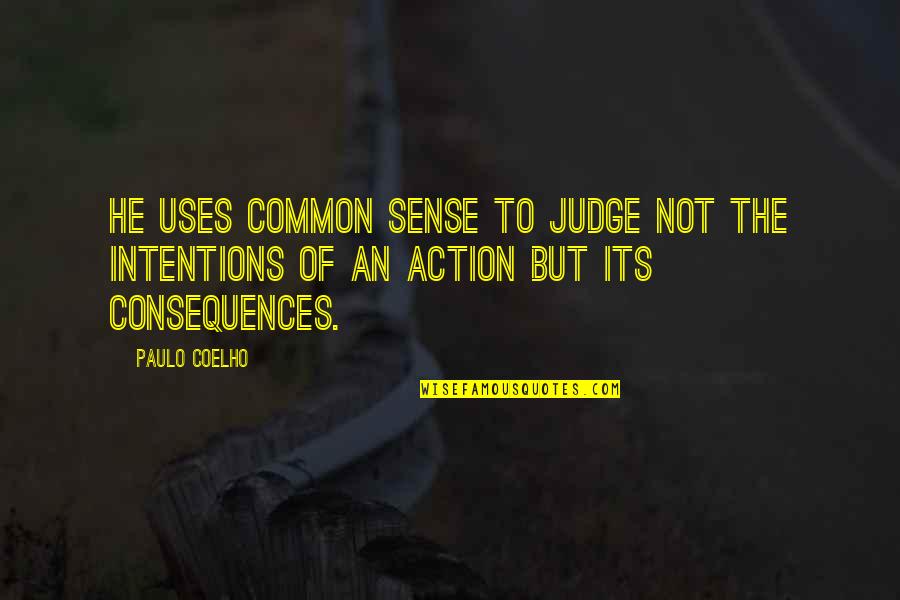 Sense Of Life Quotes By Paulo Coelho: He uses common sense to judge not the