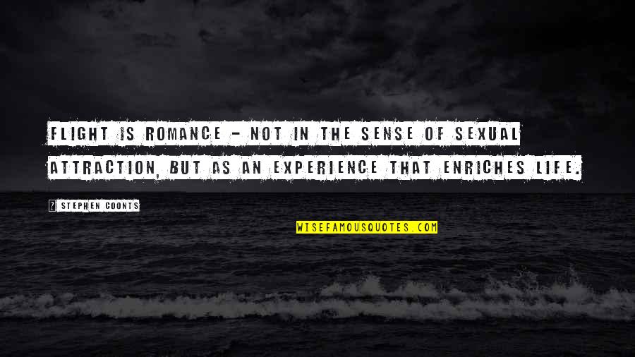 Sense Of Life Quotes By Stephen Coonts: Flight is romance - not in the sense