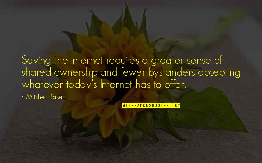 Sense Of Ownership Quotes By Mitchell Baker: Saving the Internet requires a greater sense of