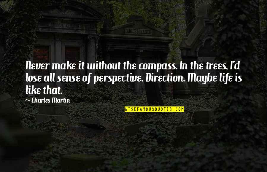 Sense Of Perspective Quotes By Charles Martin: Never make it without the compass. In the