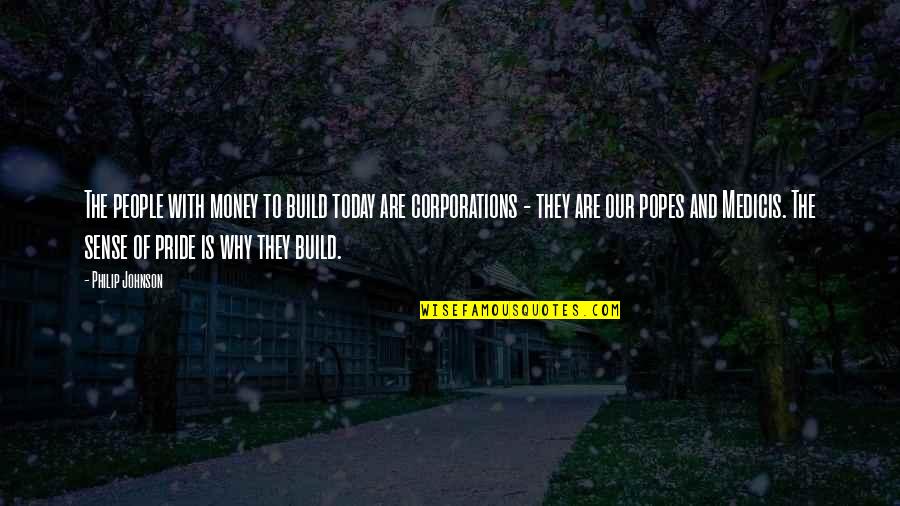 Sense Of Pride Quotes By Philip Johnson: The people with money to build today are Sense Of Pride Quotes By Philip Johnson: The people with money to build today are