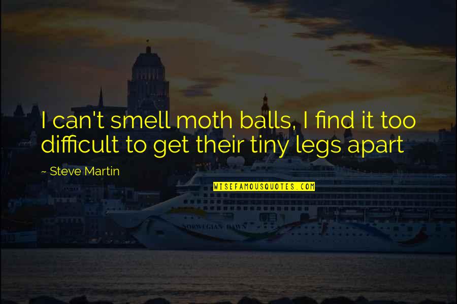 Sense Of Pride Quotes By Steve Martin: I can't smell moth balls, I find it