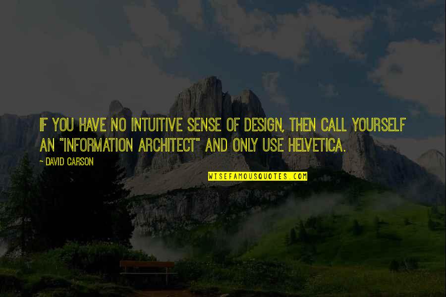 Sense Of Quotes By David Carson: If you have no intuitive sense of design,