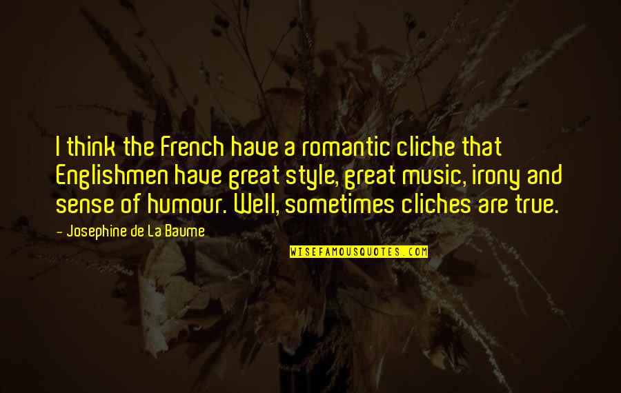 Sense Of Quotes By Josephine De La Baume: I think the French have a romantic cliche