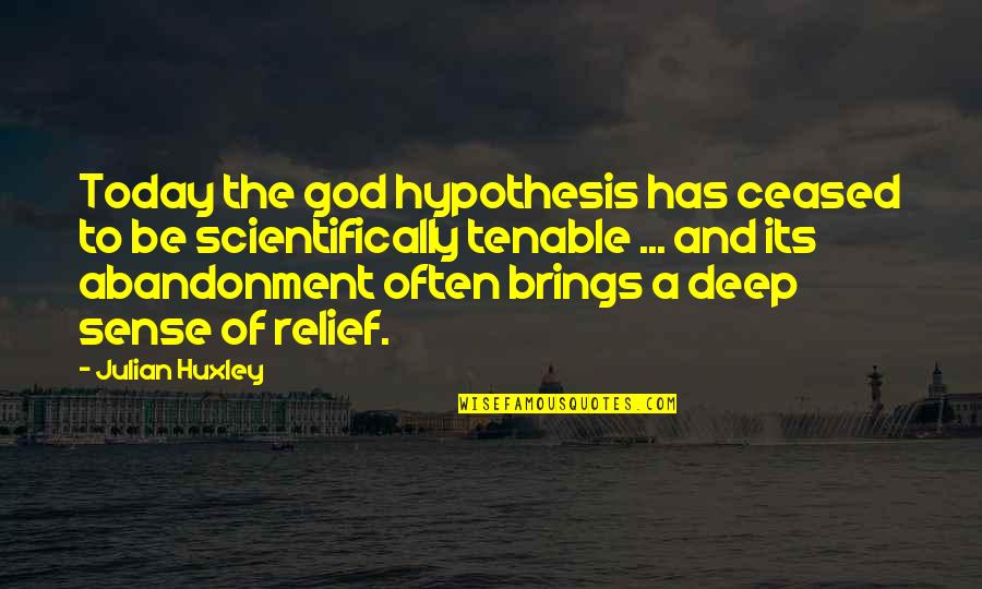 Sense Of Relief Quotes By Julian Huxley: Today the god hypothesis has ceased to be