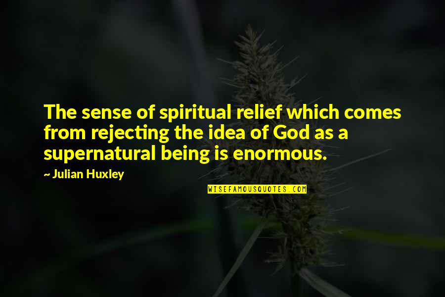 Sense Of Relief Quotes By Julian Huxley: The sense of spiritual relief which comes from