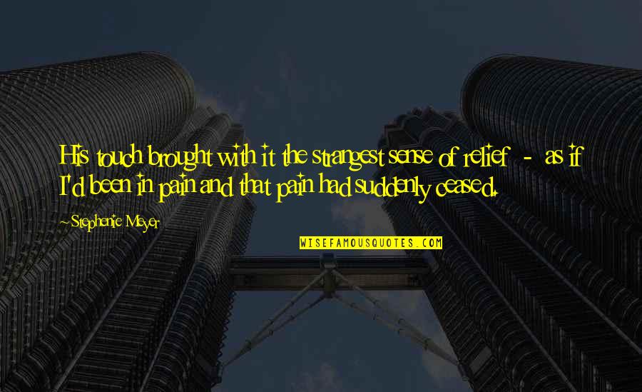Sense Of Relief Quotes By Stephenie Meyer: His touch brought with it the strangest sense