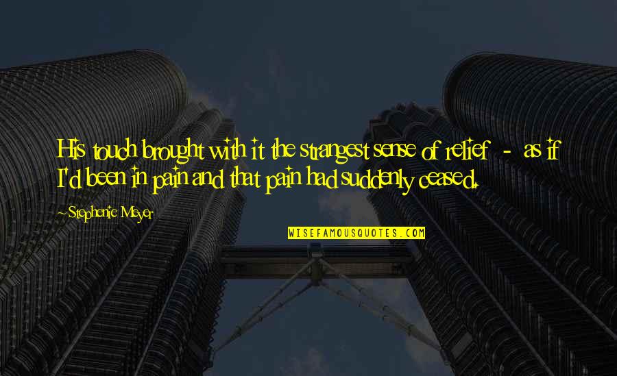 Sense Of Relief Quotes By Stephenie Meyer: His touch brought with it the strangest sense Sense Of Relief Quotes By Stephenie Meyer: His touch brought with it the strangest sense