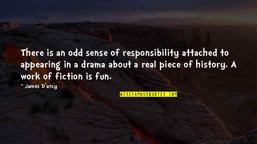 Sense Of Responsibility At Work Quotes By James D'arcy: There is an odd sense of responsibility attached