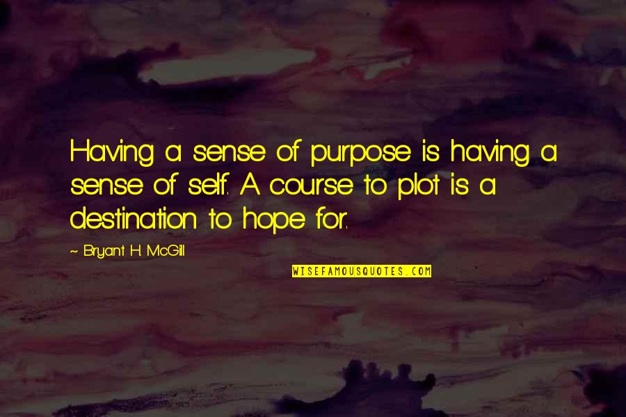 Sense Of Self Quotes By Bryant H. McGill: Having a sense of purpose is having a