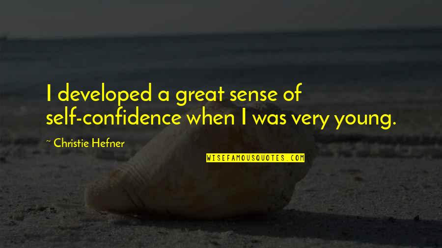 Sense Of Self Quotes By Christie Hefner: I developed a great sense of self-confidence when