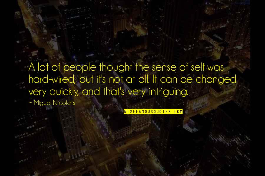 Sense Of Self Quotes By Miguel Nicolelis: A lot of people thought the sense of