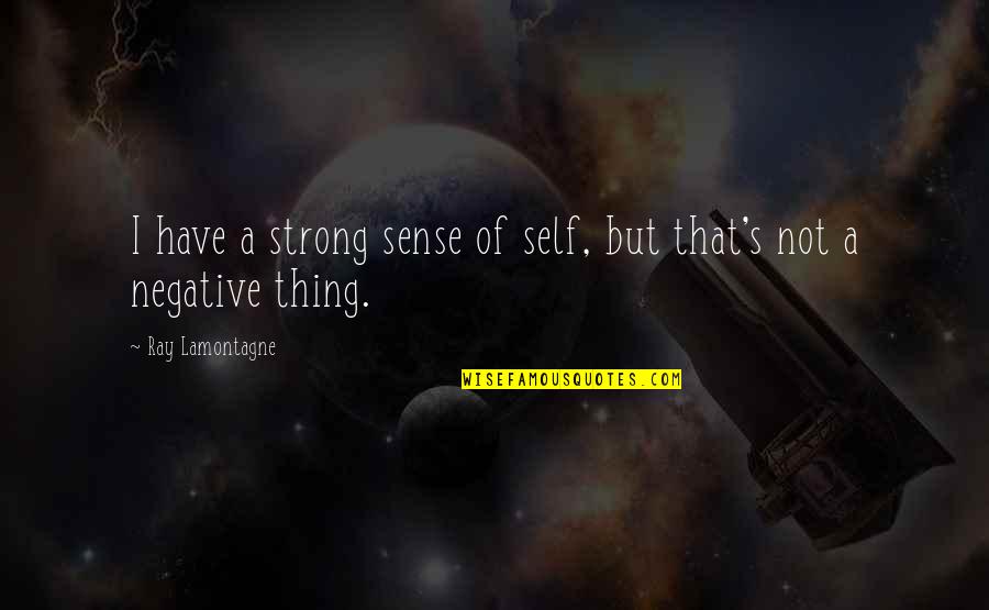 Sense Of Self Quotes By Ray Lamontagne: I have a strong sense of self, but