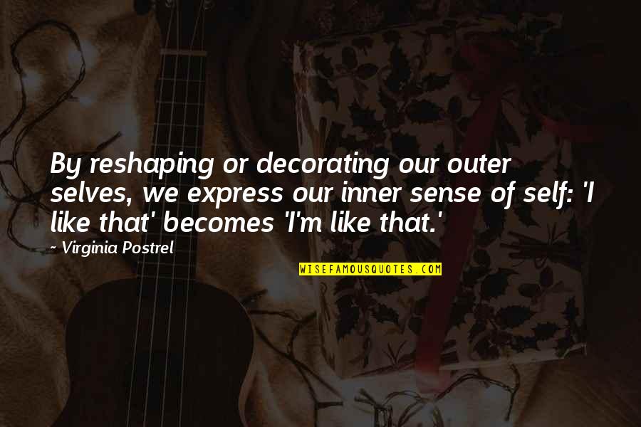 Sense Of Self Quotes By Virginia Postrel: By reshaping or decorating our outer selves, we