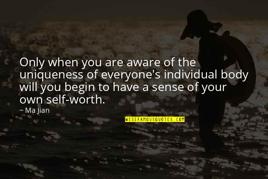 Sense Of Self Worth Quotes By Ma Jian: Only when you are aware of the uniqueness