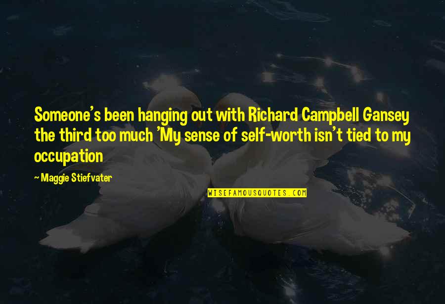 Sense Of Self Worth Quotes By Maggie Stiefvater: Someone's been hanging out with Richard Campbell Gansey